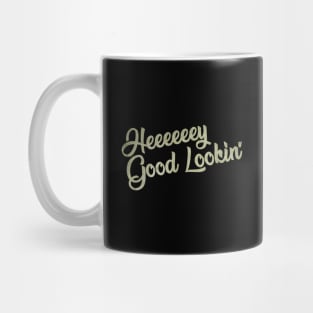 Hey Good Lookin' Mug